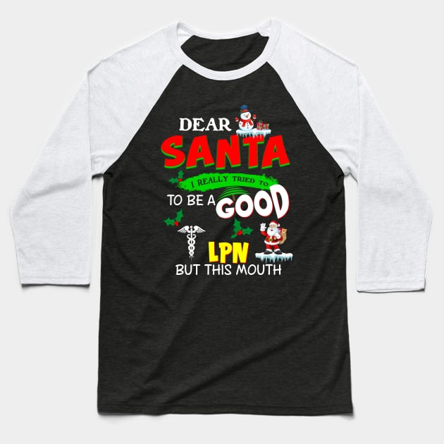 Dear Santa I Really Tired To Be A Good LPN But This Mouth Baseball T-Shirt by Rojio